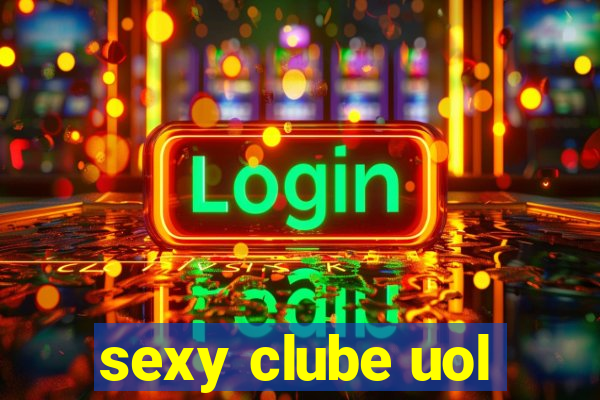 sexy clube uol